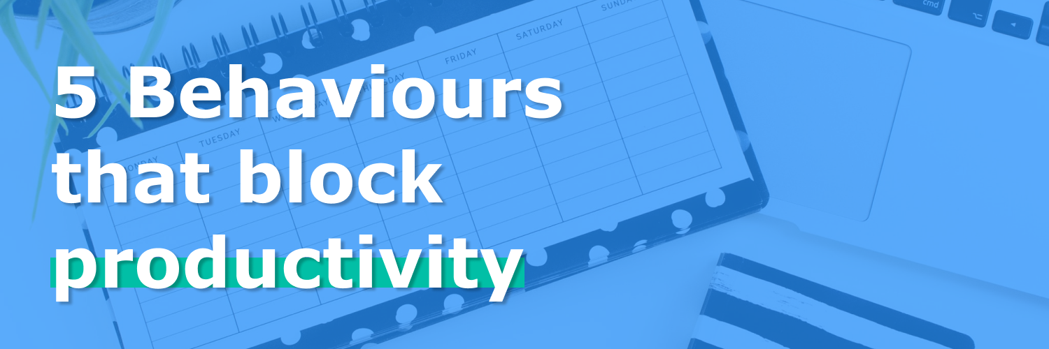 Featured image with text "Behaviours that block productivity"