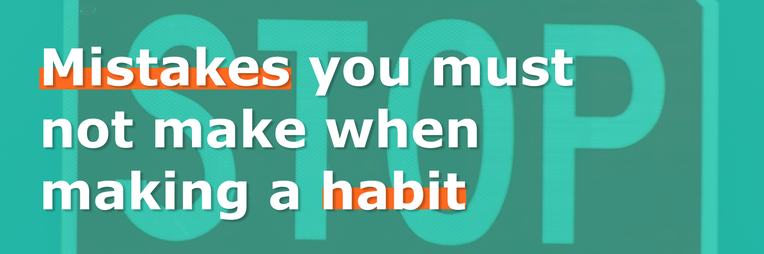 Read more about the article Mistakes you must not make when forming a habit