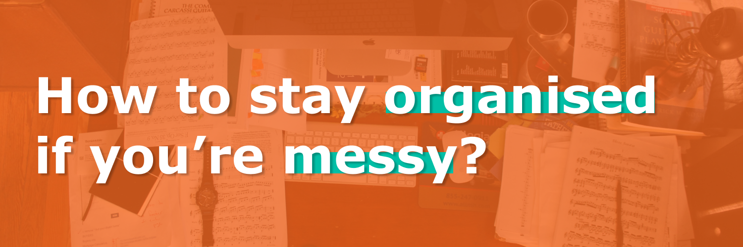 Featured Image with text "How to stay organsed if you're messy"