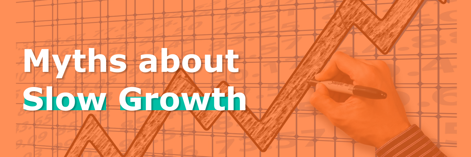 Featured Image with text "Myths about Slow Growth"