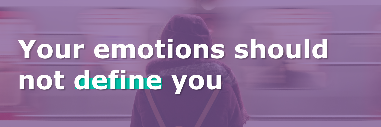 Image with text "Your emotions should not define you"